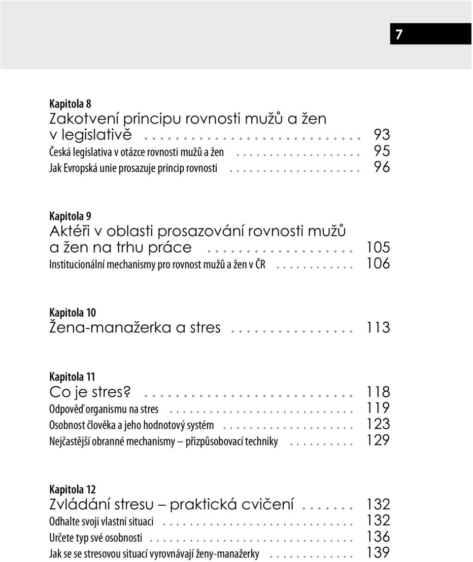 .. 106 Kapitola 10 Žena-manažerka a stres... 113 Kapitola 11 Co je stres?... 118 Odpověď organismu na stres... 119 Osobnost člověka a jeho hodnotový systém.