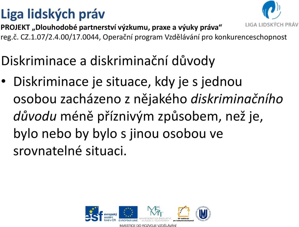 diskriminačního důvodu méně příznivým způsobem, než