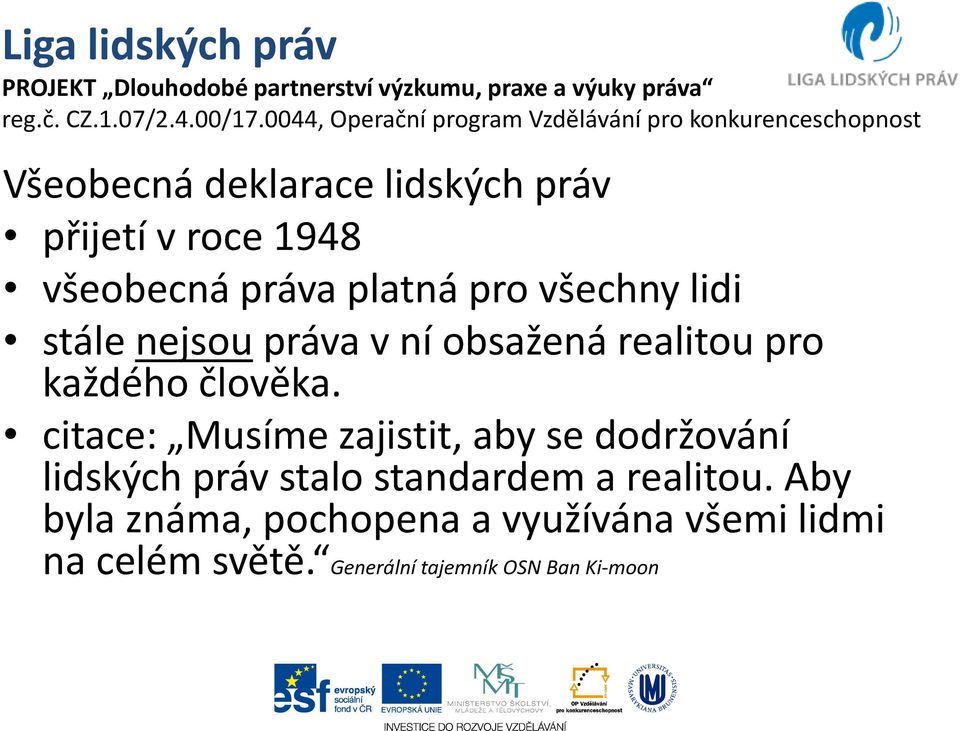 citace: Musíme zajistit, aby se dodržování lidských práv stalo standardem a realitou.