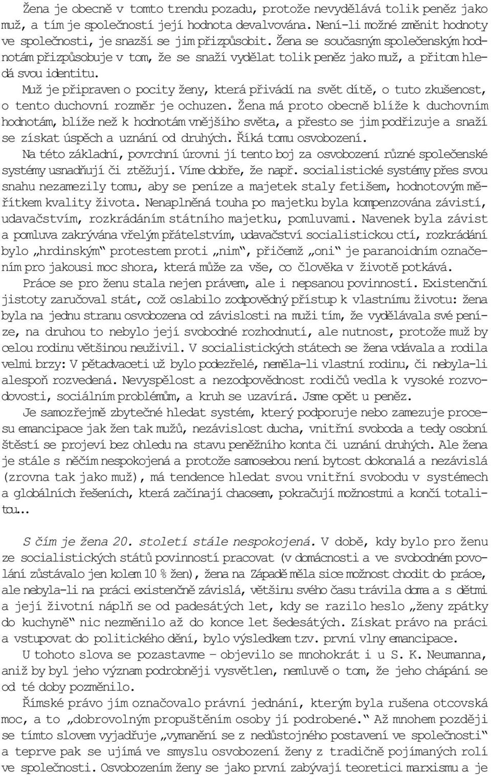 Muž je pøipraven o pocity ženy, která pøivádí na svìt dítì, o tuto zkušenost, o tento duchovní rozmìr je ochuzen.