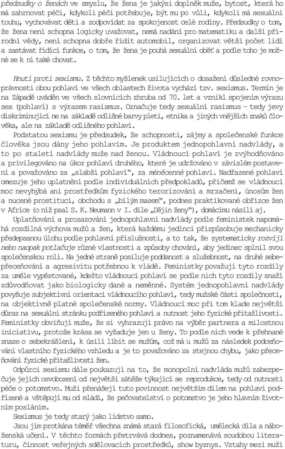 Pøedsudky o tom, že žena není schopna logicky uvažovat, nemá nadání pro matematiku a další pøírodní vìdy, není schopna dobøe øídit automobil, organizovat vìtší poèet lidí a zastávat øídící funkce, o