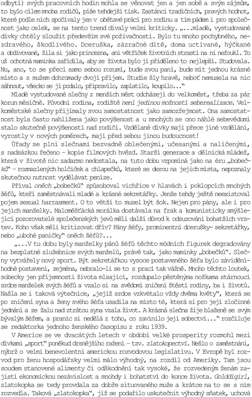 ...mladé, vystudované dívky chtìly sloužit pøedevším své poživaènosti. Bylo tu mnoho pochybného, nezdravého, škodlivého.