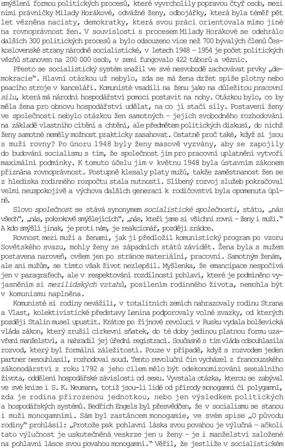 V souvislosti s procesem Milady Horákové se odehrálo dalších 300 politických procesù a bylo odsouzeno více než 700 bývalých èlenù Èeskoslovenské strany národnì socialistické, v letech 1948 1954 je