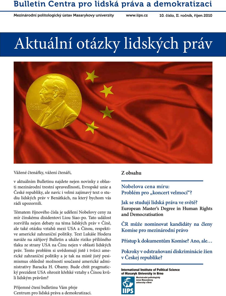 republiky, ale navíc i velmi zajímavý text o studiu lidských práv v Benátkách, na který bychom vás rádi upozornili.