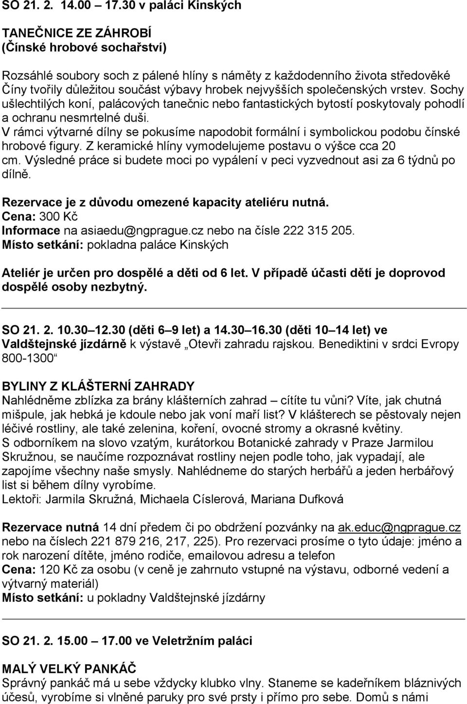 nejvyšších společenských vrstev. Sochy ušlechtilých koní, palácových tanečnic nebo fantastických bytostí poskytovaly pohodlí a ochranu nesmrtelné duši.