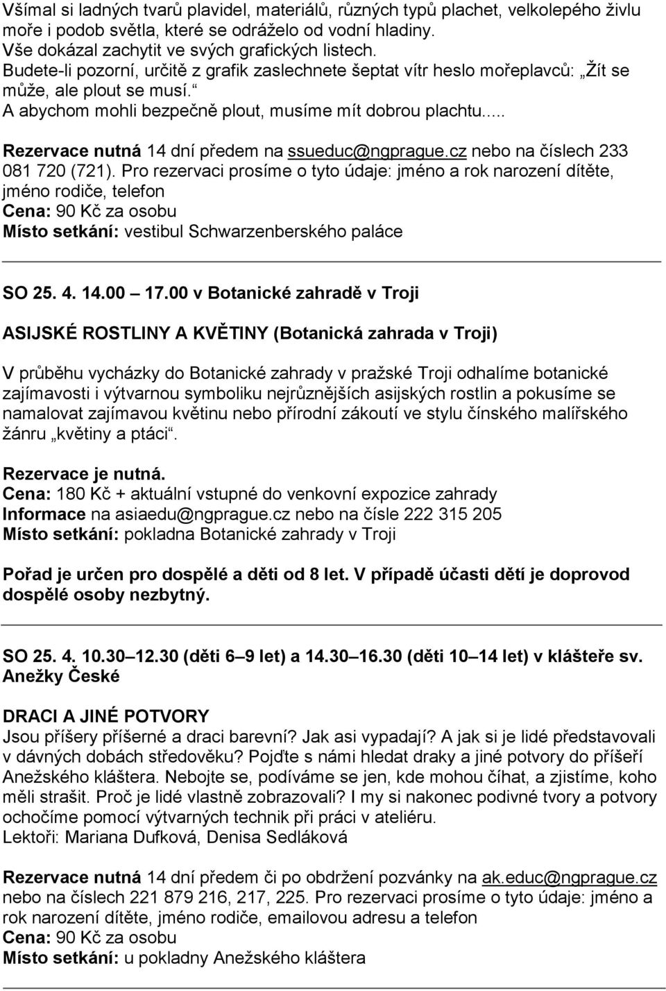 .. Rezervace nutná 14 dní předem na ssueduc@ngprague.cz nebo na číslech 233 081 720 (721).