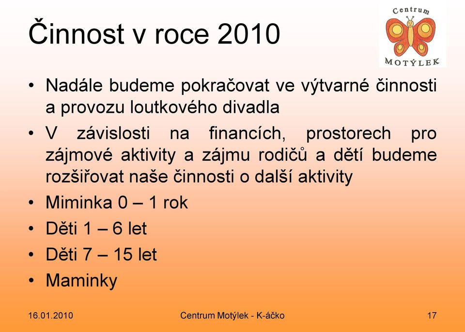 a zájmu rodičů a dětí budeme rozšiřovat naše činnosti o další aktivity Miminka