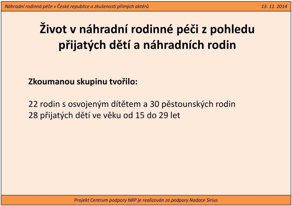 skupinu tvořilo: 22 rodin s osvojeným dítětem a