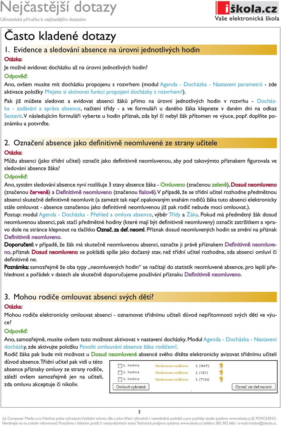 Pak již můžete sledovat a evidovat absenci žáků přímo na úrovni jednotlivých hodin v rozvrhu - Docházka - zadávání a správa absence, načtení třídy - a ve formuláři u daného žáka klepnete v daném dni