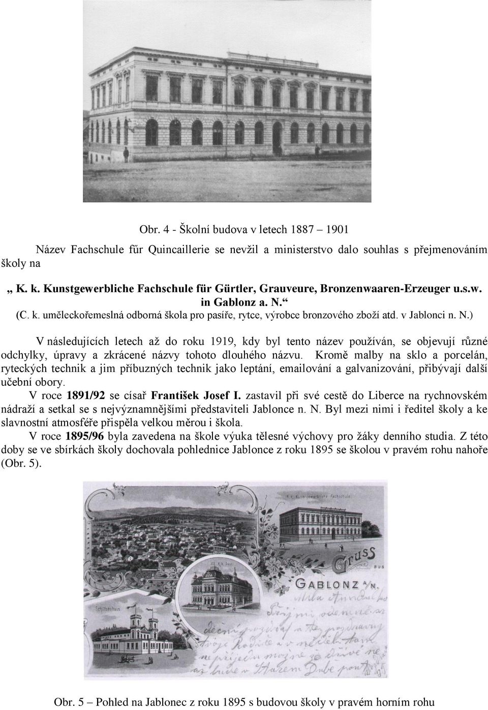 N.) V následujících letech až do roku 1919, kdy byl tento název používán, se objevují různé odchylky, úpravy a zkrácené názvy tohoto dlouhého názvu.