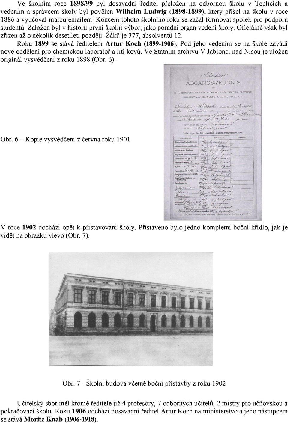 Oficiálně však byl zřízen až o několik desetiletí později. Žáků je 377, absolventů 12. Roku 1899 se stává ředitelem Artur Koch (1899-1906).