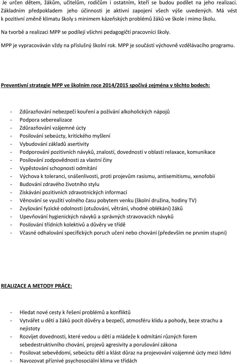 MPP je vypracováván vždy na příslušný školní rok. MPP je součástí výchovně vzdělávacího programu.