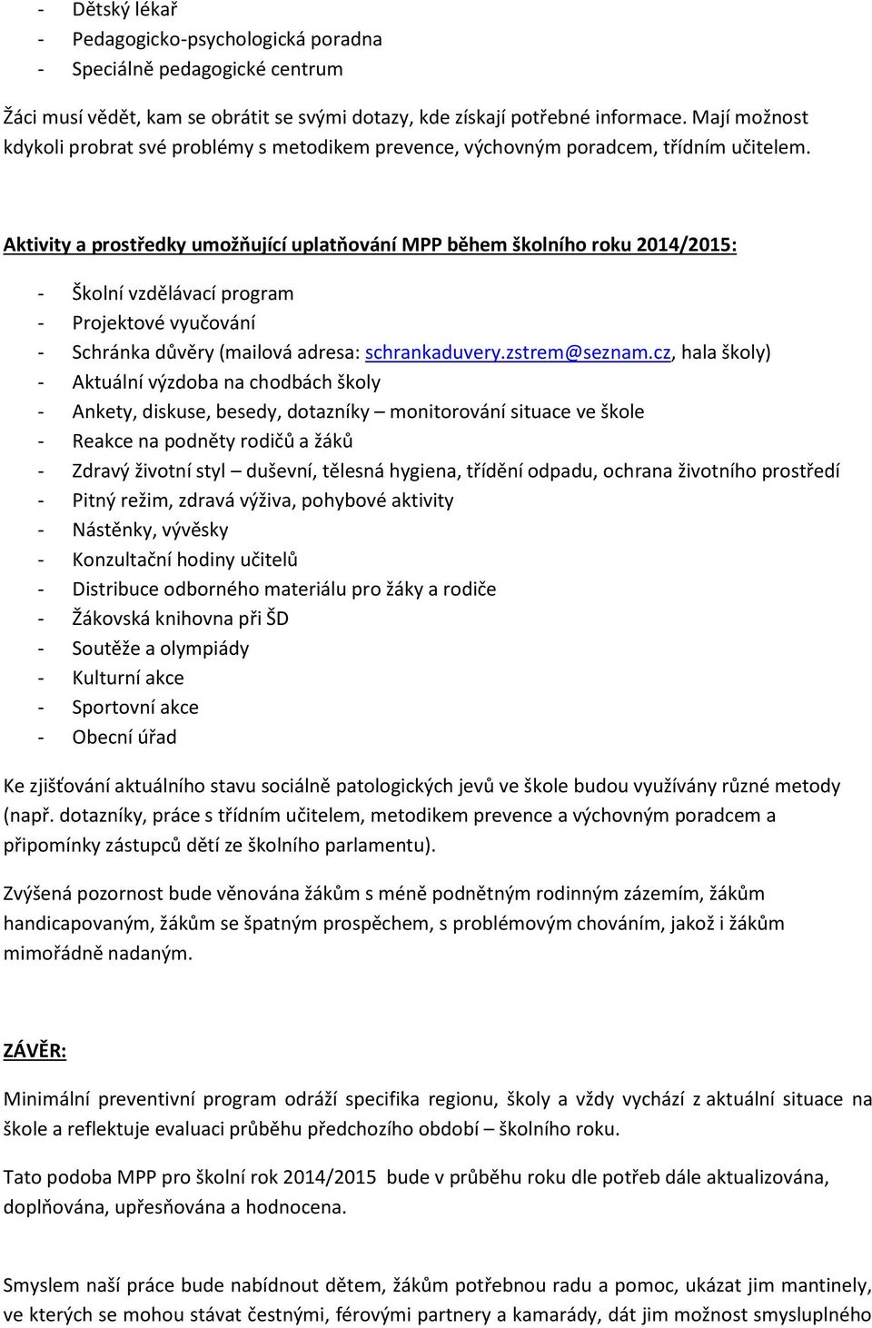 Aktivity a prostředky umožňující uplatňování MPP během školního roku 2014/2015: - Školní vzdělávací program - Projektové vyučování - Schránka důvěry (mailová adresa: schrankaduvery.zstrem@seznam.