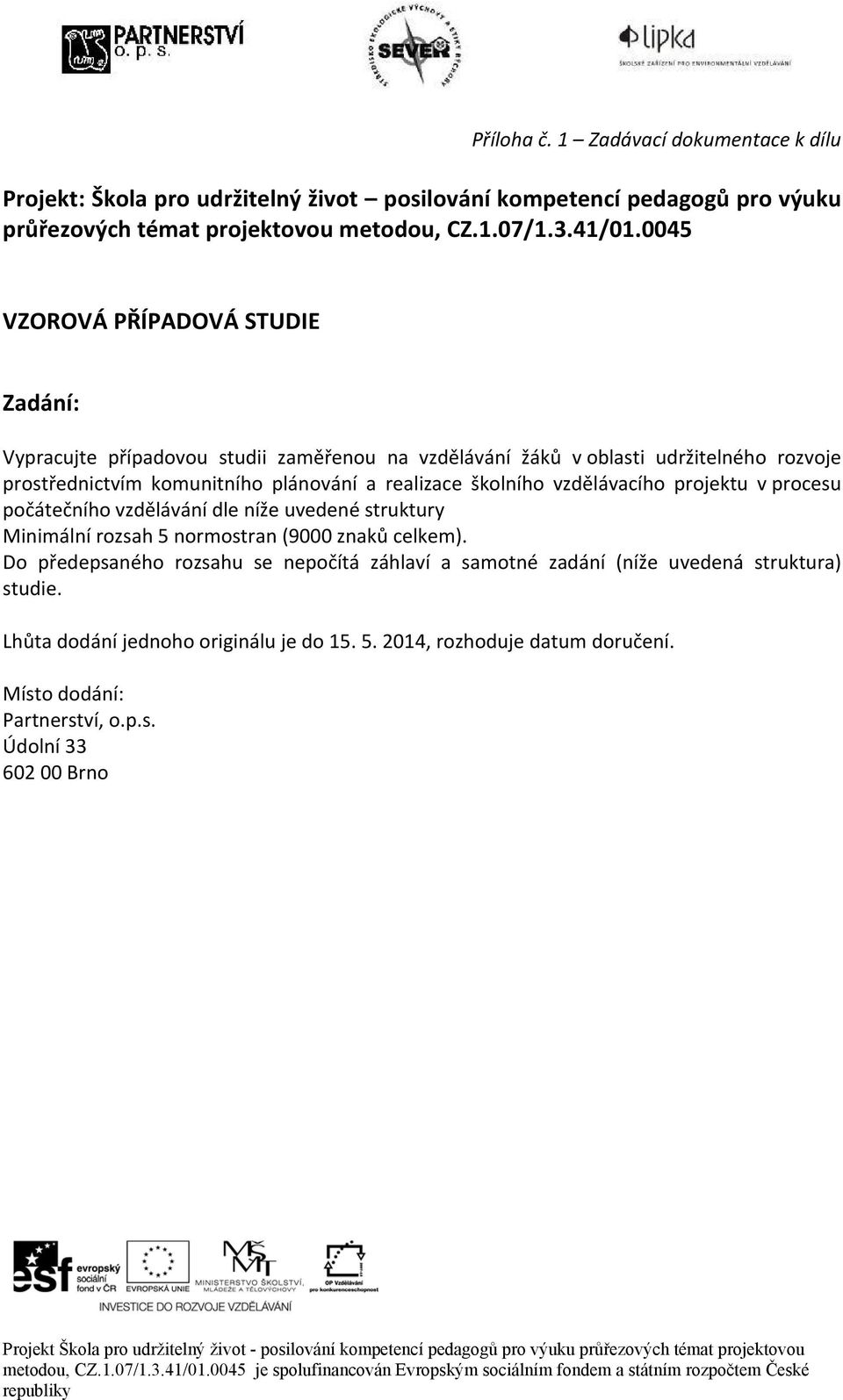 školního vzdělávacího projektu v procesu počátečního vzdělávání dle níže uvedené struktury Minimální rozsah 5 normostran (9000 znaků celkem).