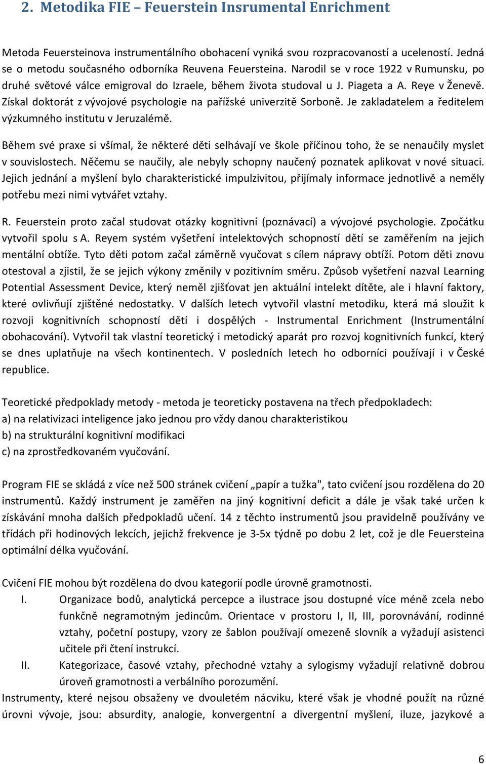 Získal doktorát z vývojové psychologie na pařížské univerzitě Sorboně. Je zakladatelem a ředitelem výzkumného institutu v Jeruzalémě.