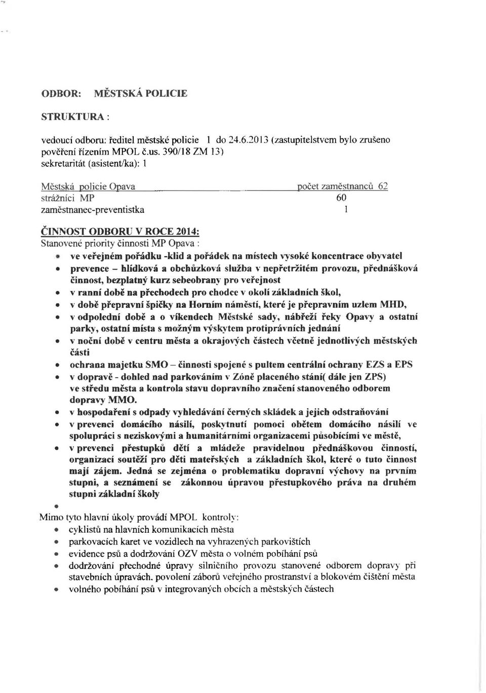 veřejném pořádku -klid a pořádek na místech vysoké koncentrace obyvatel prevence - hlídková a obchůzková služba,.