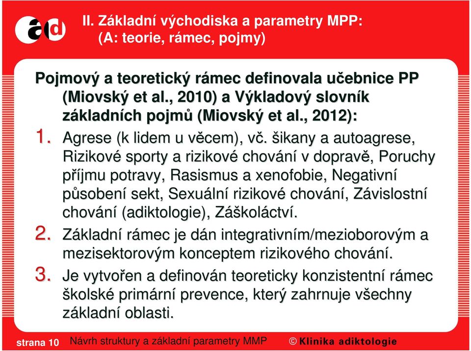 v šikany a autoagrese, Rizikové sporty a rizikové chování v dopravě,, Poruchy příjmu potravy, Rasismus a xenofobie, Negativní působení sekt, Sexuáln lní rizikové chování,,