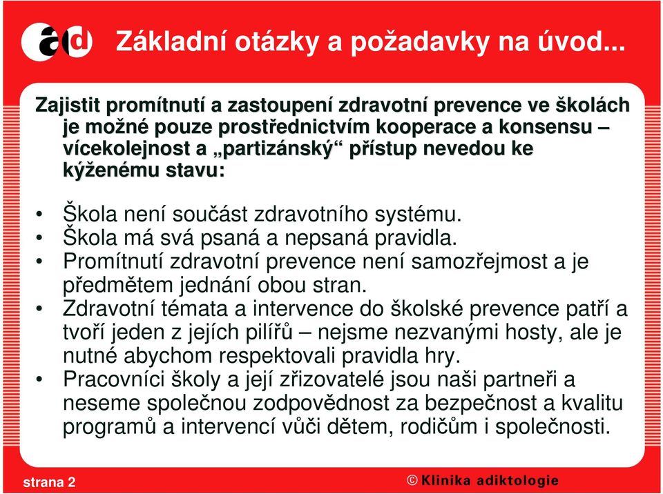 kýžen enému stavu: Škola není součást zdravotního systému. Škola má svá psaná a nepsaná pravidla. Promítnutí zdravotní prevence není samozřejmost a je předmětem jednání obou stran.