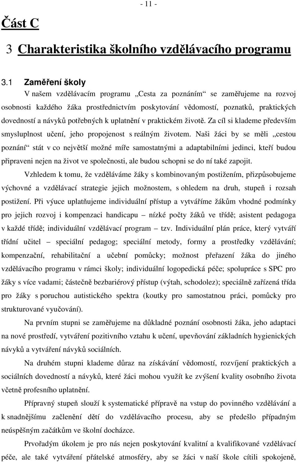 potřebných k uplatnění v praktickém životě. Za cíl si klademe především smysluplnost učení, jeho propojenost s reálným životem.