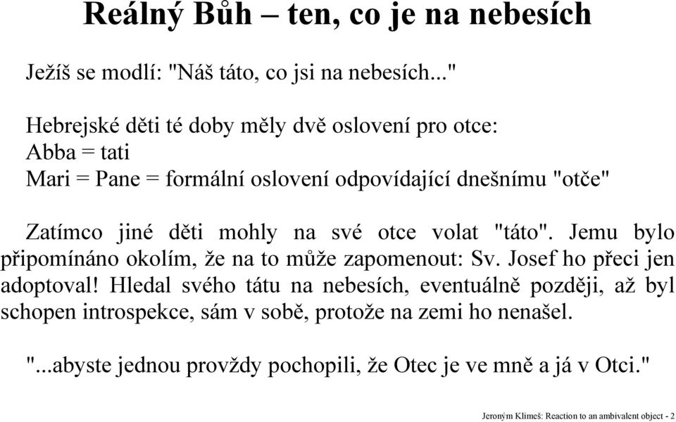 mohly na své otce volat "táto". Jemu bylo připomínáno okolím, že na to může zapomenout: Sv. Josef ho přeci jen adoptoval!