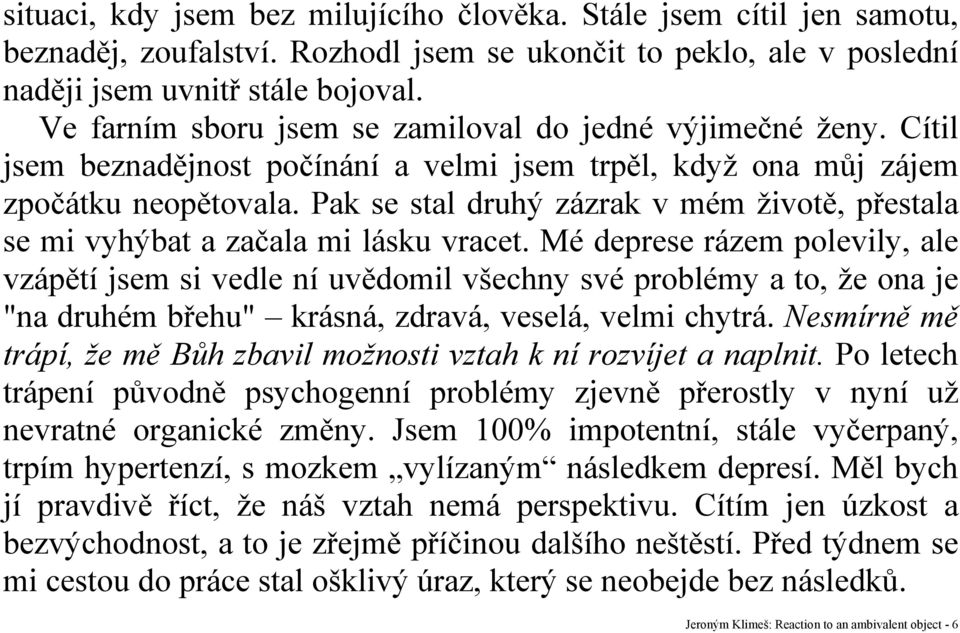 Pak se stal druhý zázrak v mém životě, přestala se mi vyhýbat a začala mi lásku vracet.