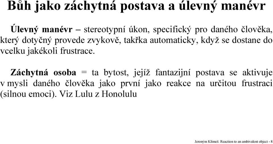 Záchytná osoba = ta bytost, jejíž fantazijní postava se aktivuje v mysli daného člověka jako první jako