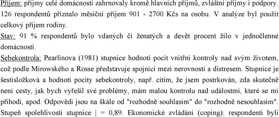 Sebekontrola: Pearlinova (1981) stupnice hodnotí pocit vnitřní kontroly nad svým životem, což podle Mirowského a Rosse představuje spojnici mezi nerovností a distresem.