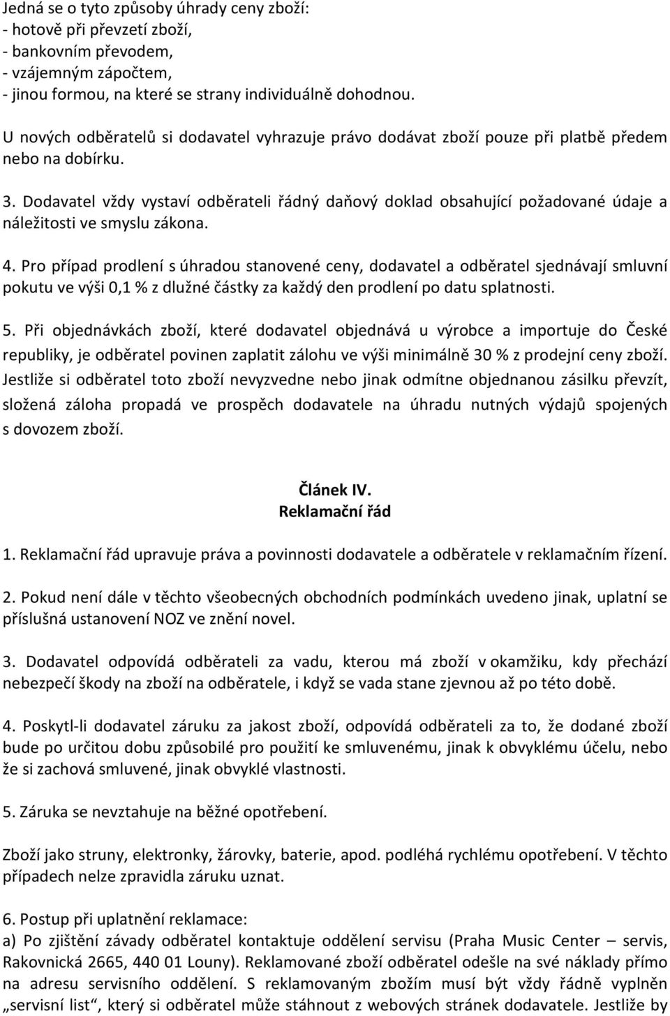 Dodavatel vždy vystaví odběrateli řádný daňový doklad obsahující požadované údaje a náležitosti ve smyslu zákona. 4.