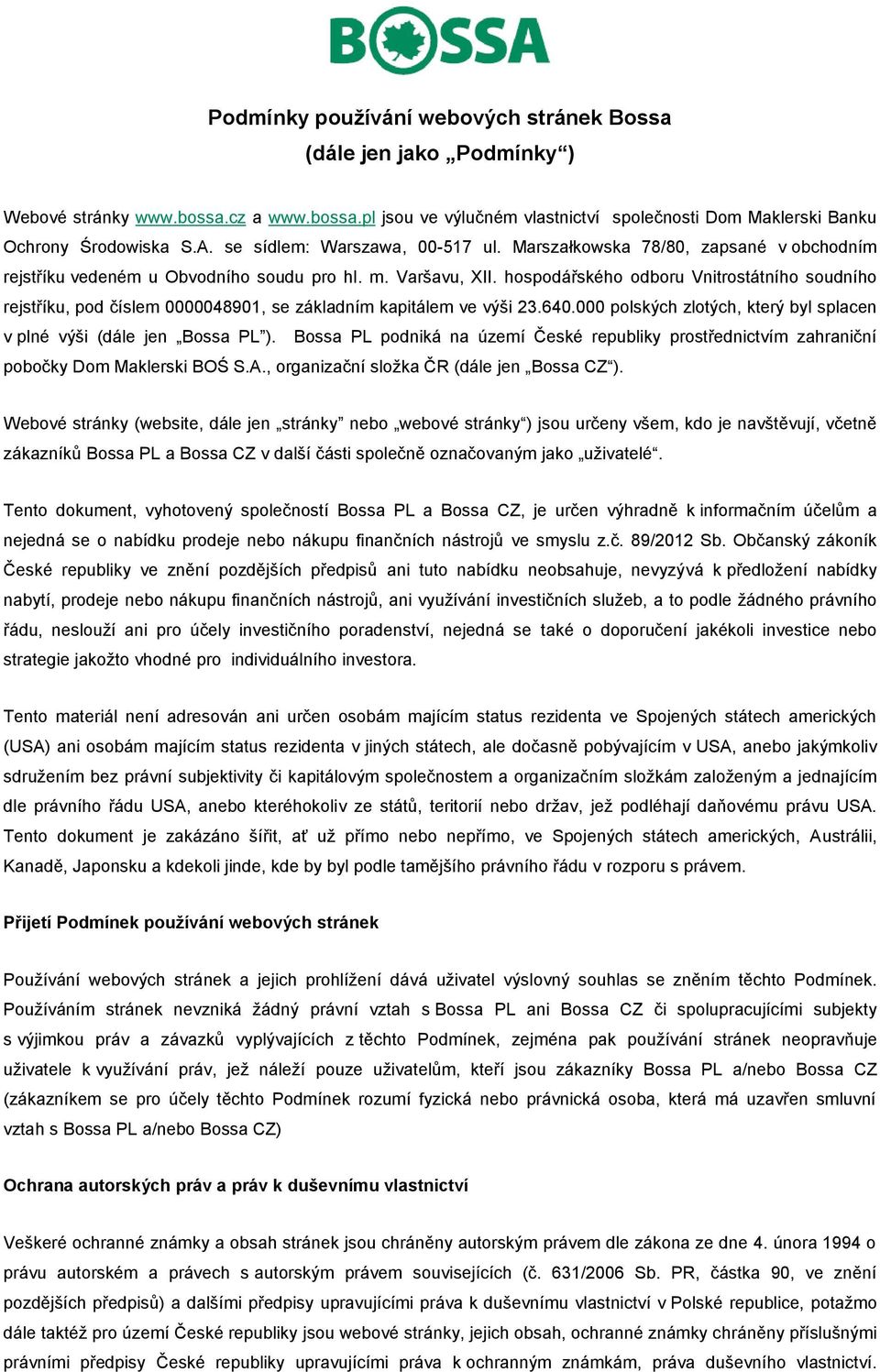 hospodářského odboru Vnitrostátního soudního rejstříku, pod číslem 0000048901, se základním kapitálem ve výši 23.640.000 polských zlotých, který byl splacen v plné výši (dále jen Bossa PL ).