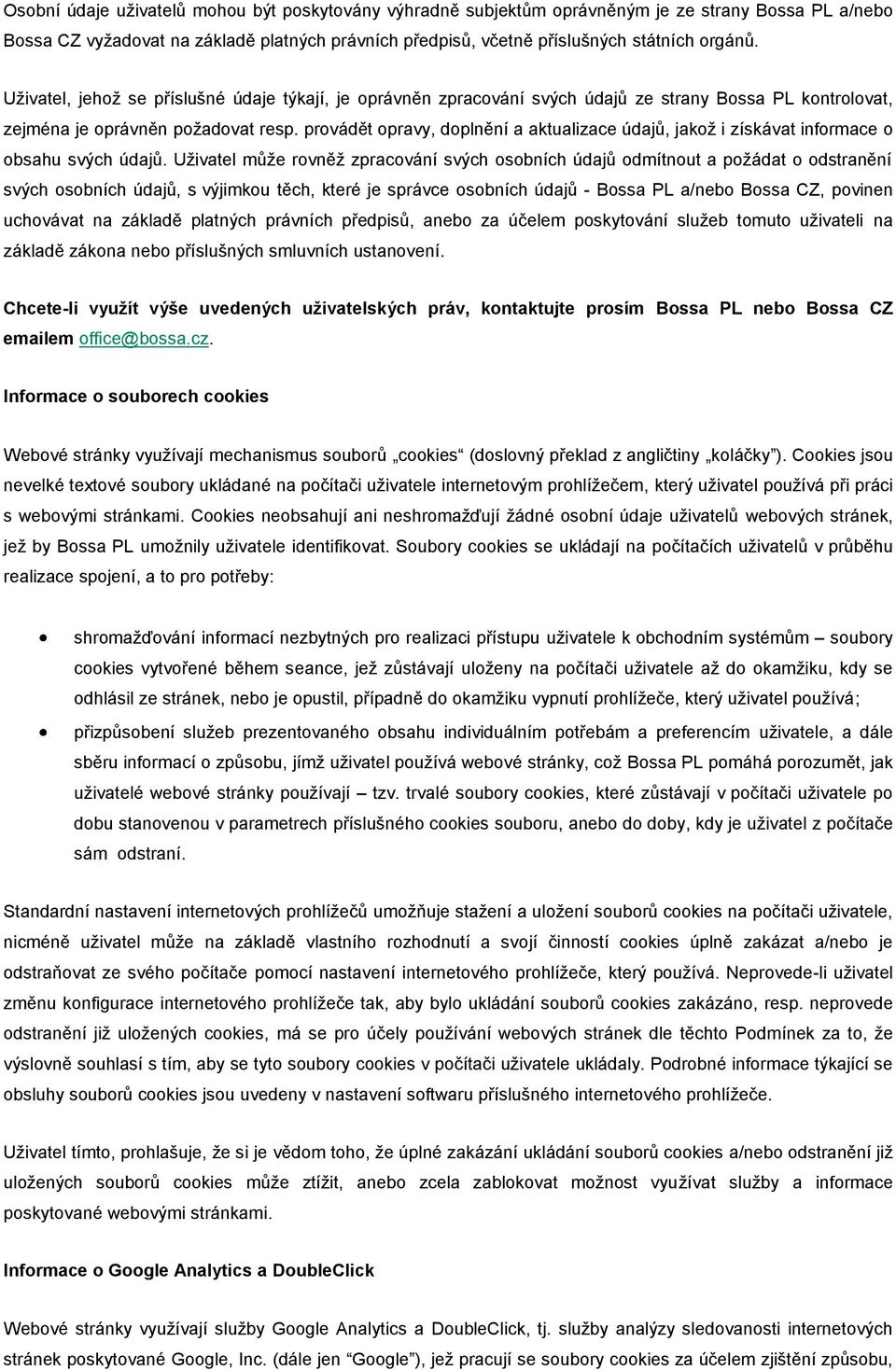 provádět opravy, doplnění a aktualizace údajů, jakož i získávat informace o obsahu svých údajů.