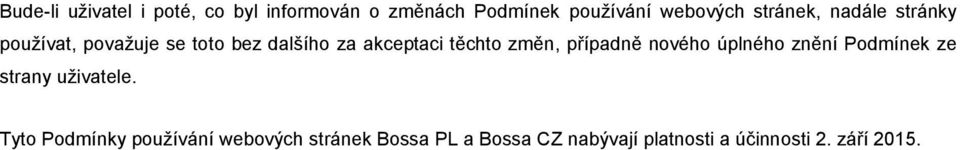 změn, případně nového úplného znění Podmínek ze strany uživatele.