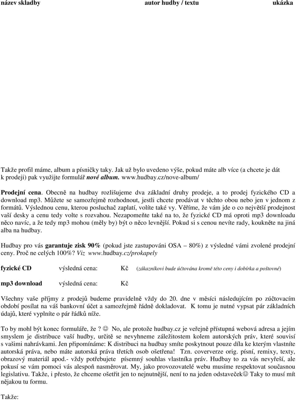 Můžete se samozřejmě rozhodnout, jestli chcete prodávat v těchto obou nebo jen v jednom z formátů. Výslednou cenu, kterou posluchač zaplatí, volíte také vy.