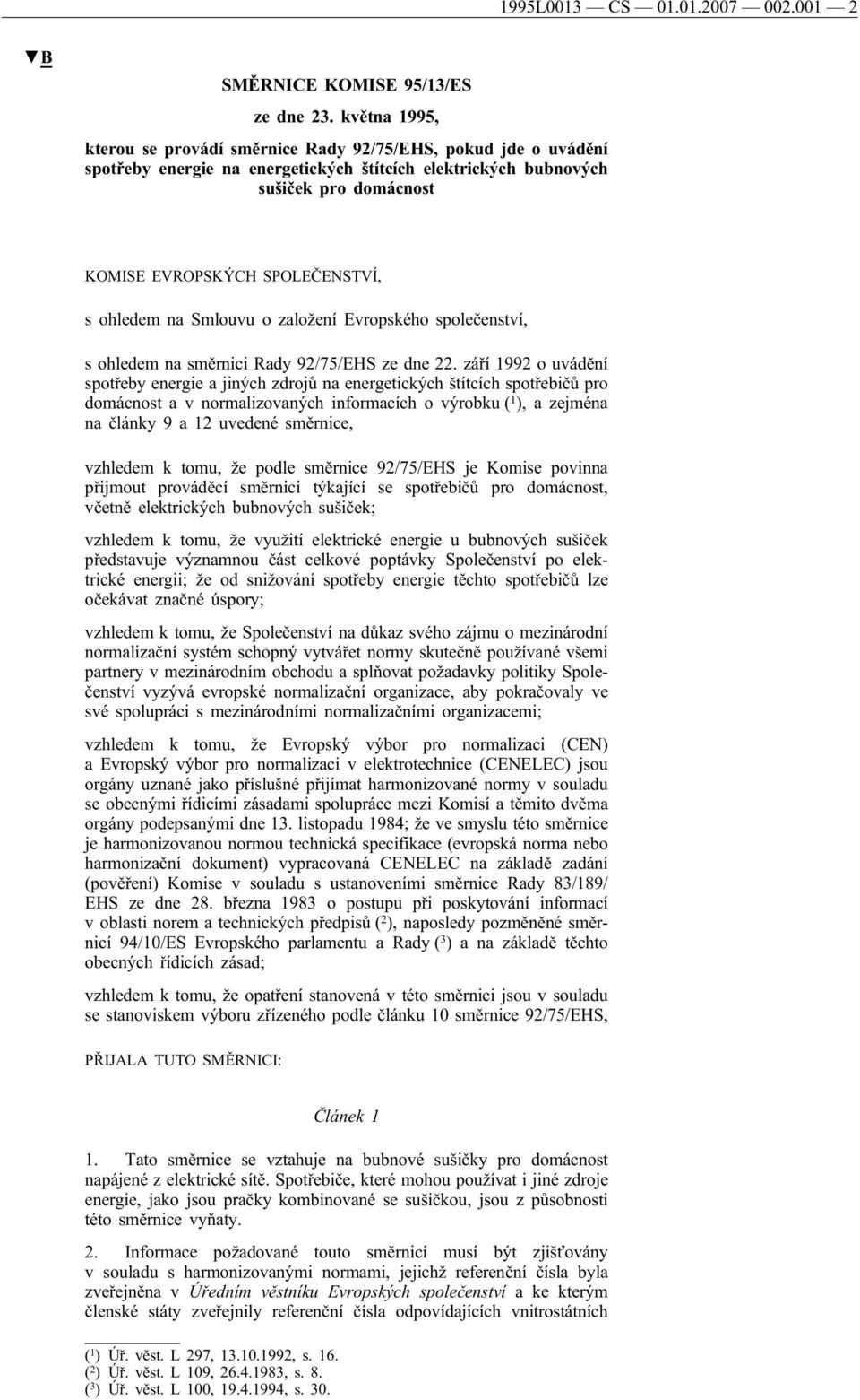 ohledem na Smlouvu o založení Evropského společenství, s ohledem na směrnici Rady 92/75/EHS ze dne 22.