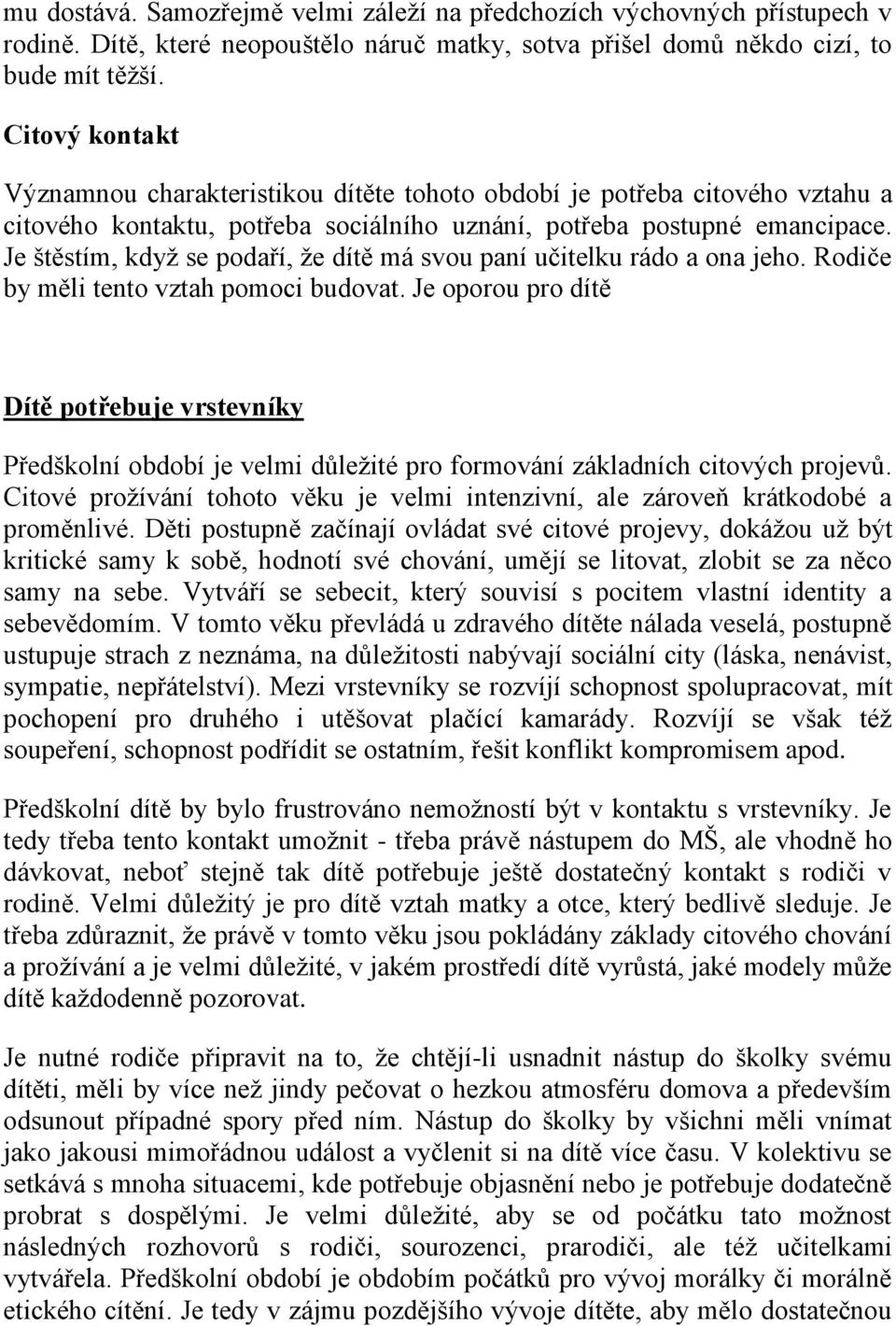 Je štěstím, když se podaří, že dítě má svou paní učitelku rádo a ona jeho. Rodiče by měli tento vztah pomoci budovat.