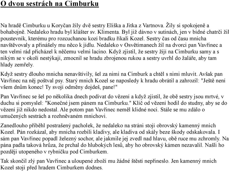 Nedaleko v Osvětimanech žil na dvorci pan Vavřinec a ten velmi rád přicházel k něčemu velmi lacino.