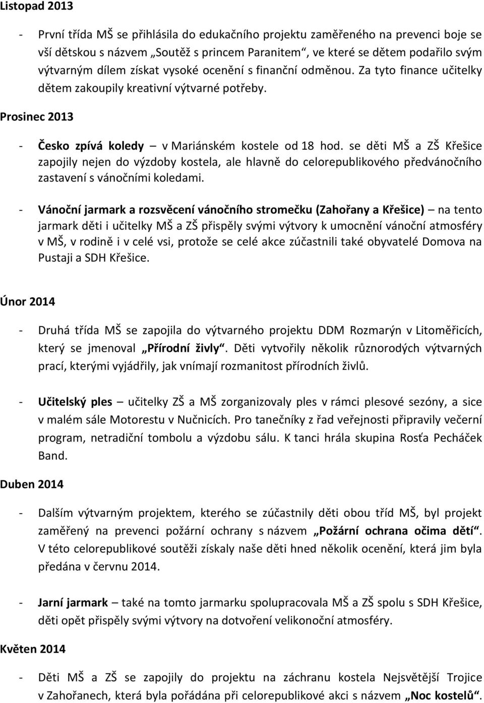 se děti MŠ a ZŠ Křešice zapojily nejen do výzdoby kostela, ale hlavně do celorepublikového předvánočního zastavení s vánočními koledami.