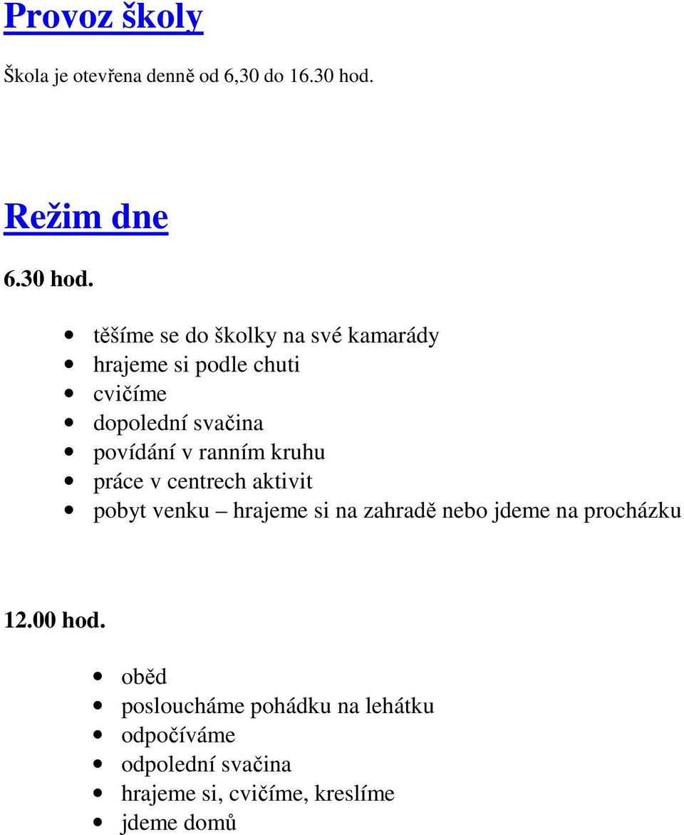 těšíme se do školky na své kamarády hrajeme si podle chuti cvičíme dopolední svačina povídání v