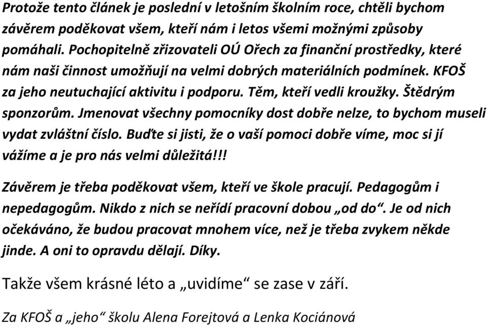 Těm, kteří vedli kroužky. Štědrým sponzorům. Jmenovat všechny pomocníky dost dobře nelze, to bychom museli vydat zvláštní číslo.