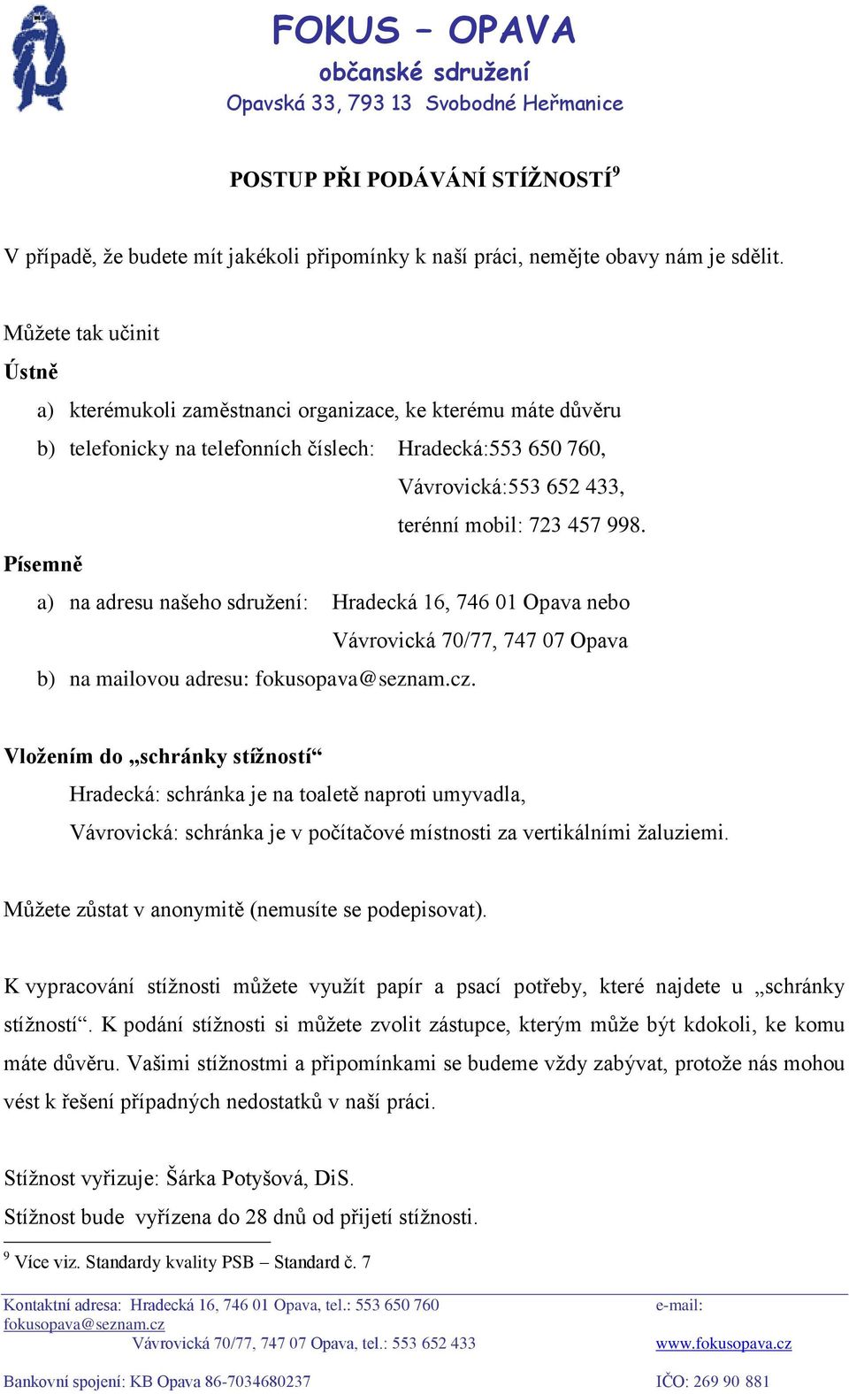 Písemně a) na adresu našeho sdružení: Hradecká 16, 746 01 Opava nebo Vávrovická 70/77, 747 07 Opava b) na mailovou adresu:.