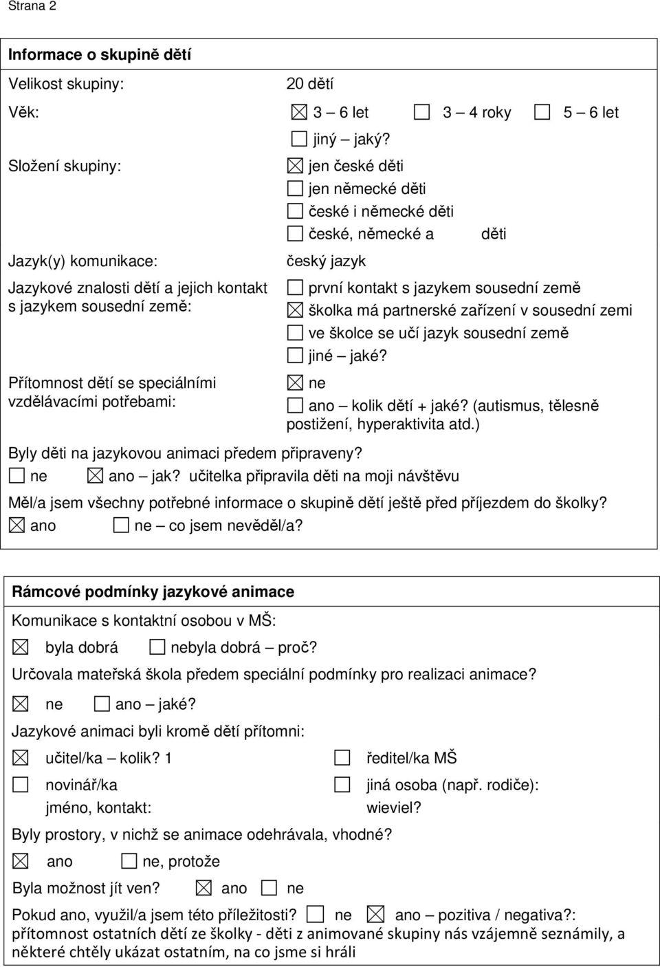 Přítomnost dětí se speciálními vzdělávacími potřebami: první kontakt s jazykem sousední země školka má partnerské zařízení v sousední zemi ve školce se učí jazyk sousední země jiné jaké?