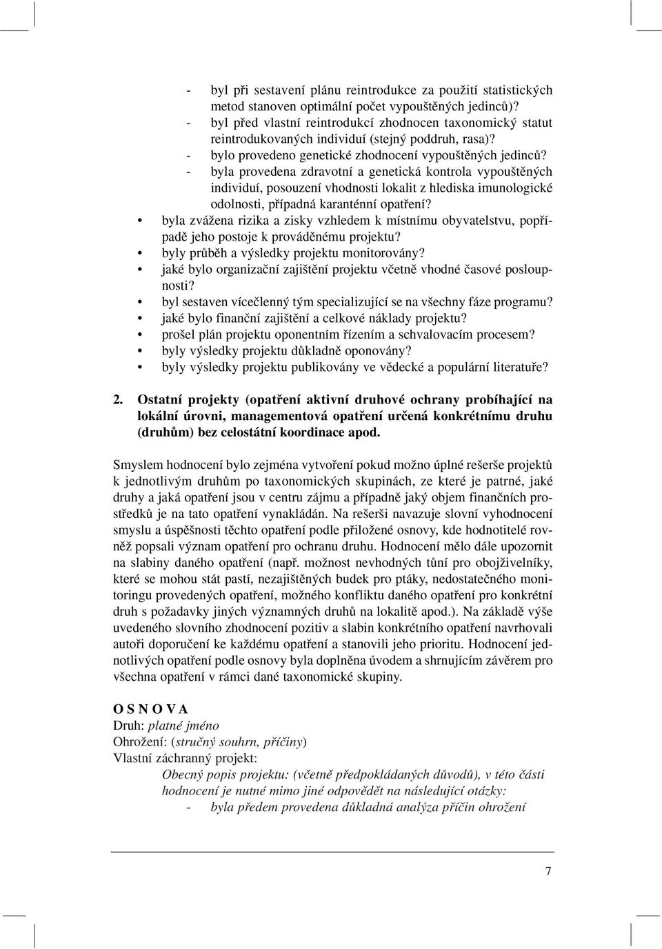 - byla provedena zdravotní a genetická kontrola vypou tûn ch individuí, posouzení vhodnosti lokalit z hlediska imunologické odolnosti, pfiípadná karanténní opatfiení?