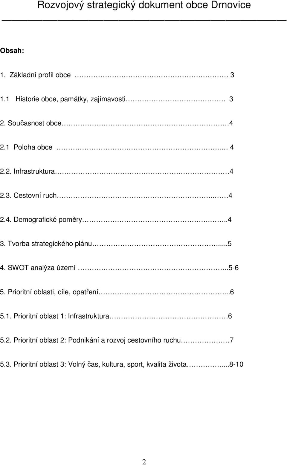 Tvorba strategického plánu...5 4. SWOT analýza území..5-6 5. Prioritní oblasti, cíle, opatření...6 5.1.