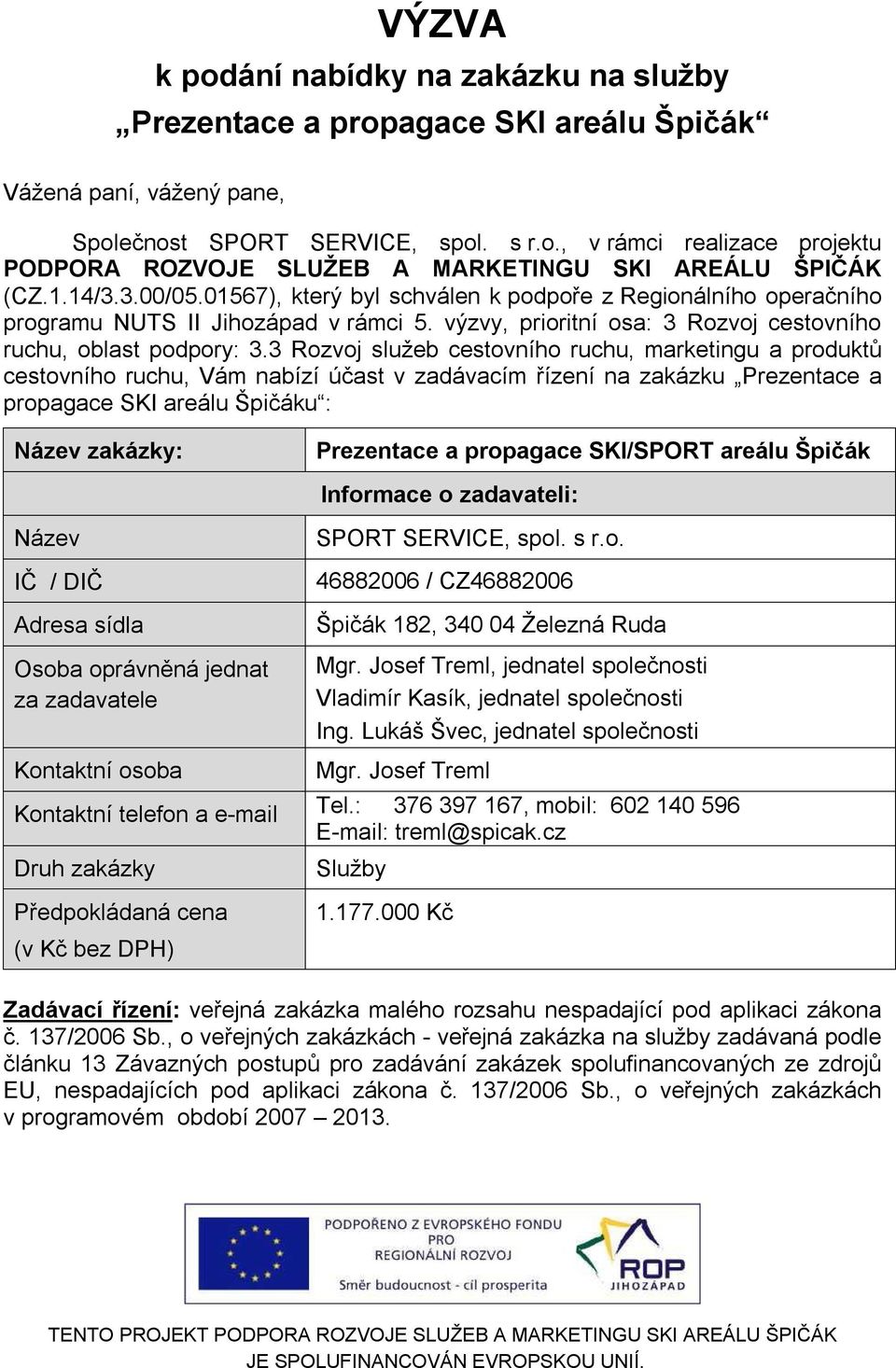 3 Rozvoj služeb cestovního ruchu, marketingu a produktů cestovního ruchu, Vám nabízí účast v zadávacím řízení na zakázku Prezentace a propagace SKI areálu Špičáku : Název zakázky: Prezentace a