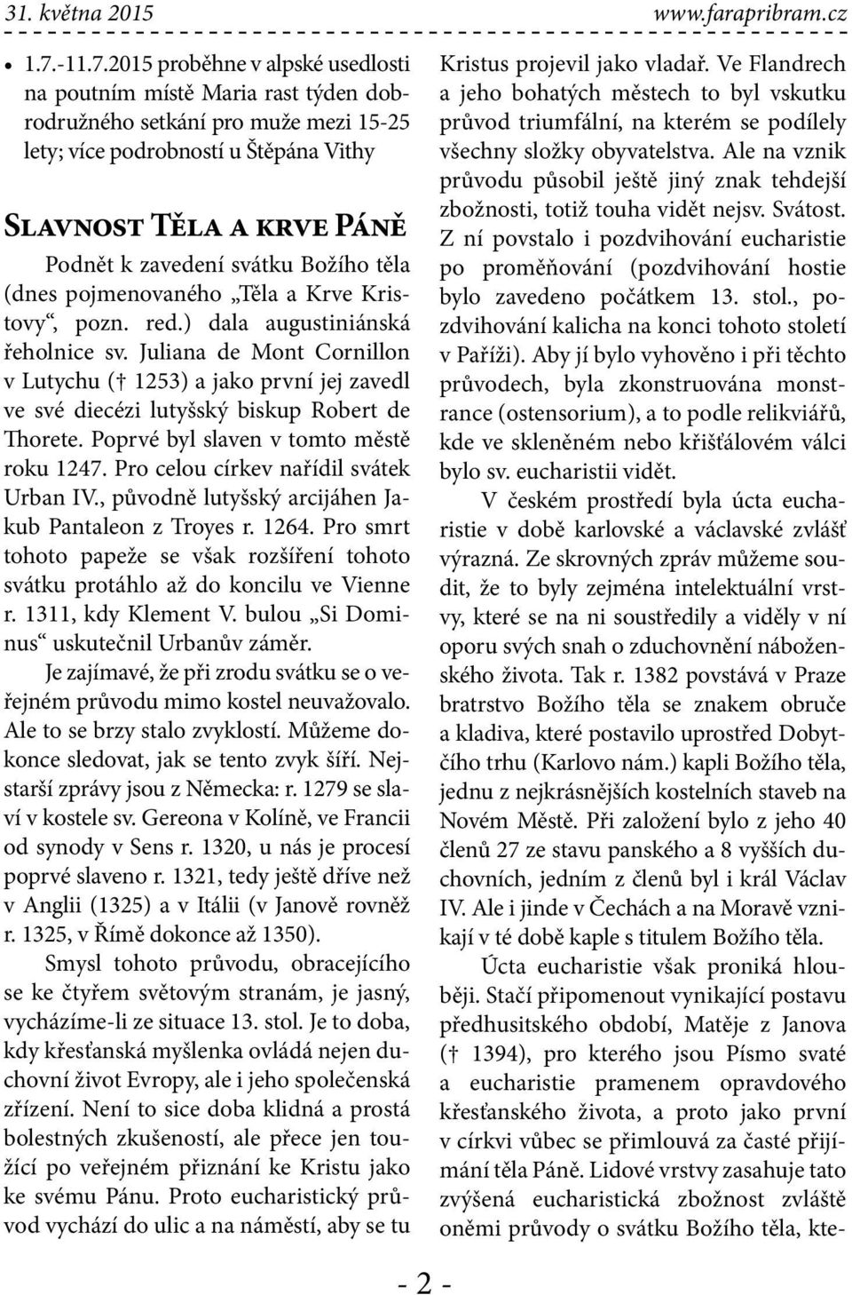 2015 proběhne v alpské usedlosti na poutním místě Maria rast týden dobrodružného setkání pro muže mezi 15-25 lety; více podrobností u Štěpána Vithy Slavnost Těla a krve Páně Podnět k zavedení svátku