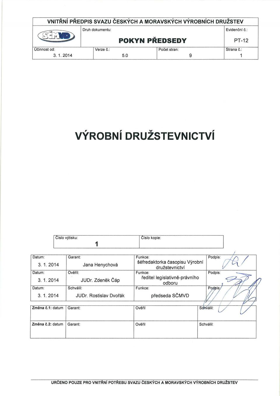 1. 2014 JUDr. Zdeněk Čáp ředitel legislativně-právního odboru Datum: Schválil: Funkce: Podpis: 3. 1. 2014 JUDr. Rostislav Dvořák předseda SČMVD Změna č.