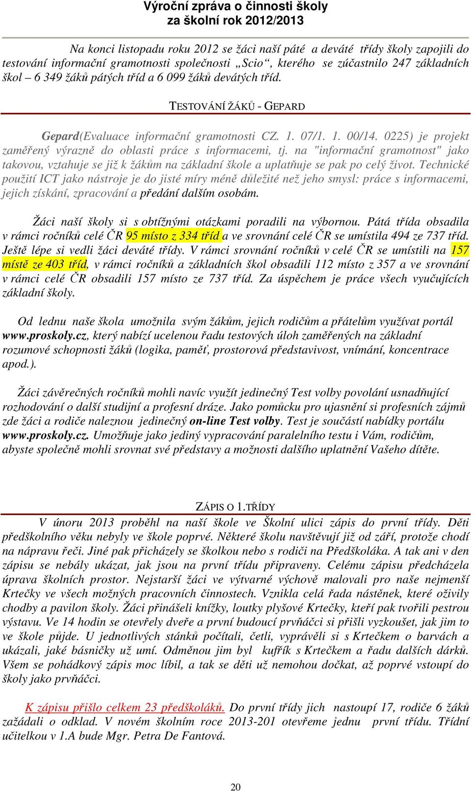 na "informační gramotnost" jako takovou, vztahuje se již k žákům na základní škole a uplatňuje se pak po celý život.