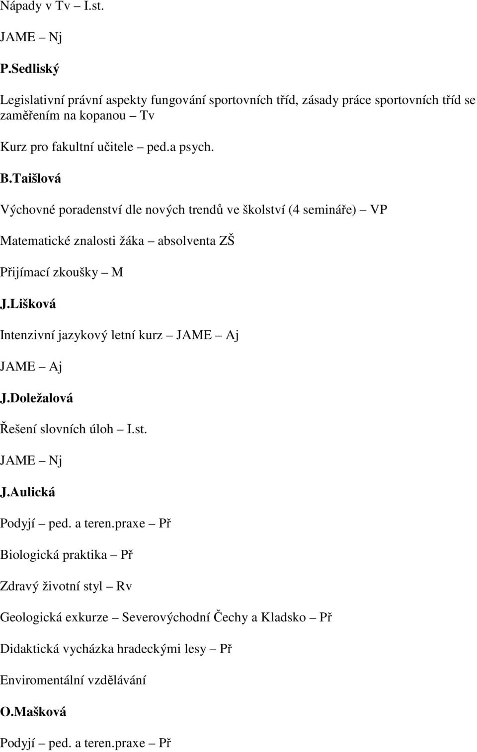 Taišlová Výchovné poradenství dle nových trendů ve školství (4 semináře) VP Matematické znalosti žáka absolventa ZŠ Přijímací zkoušky M J.