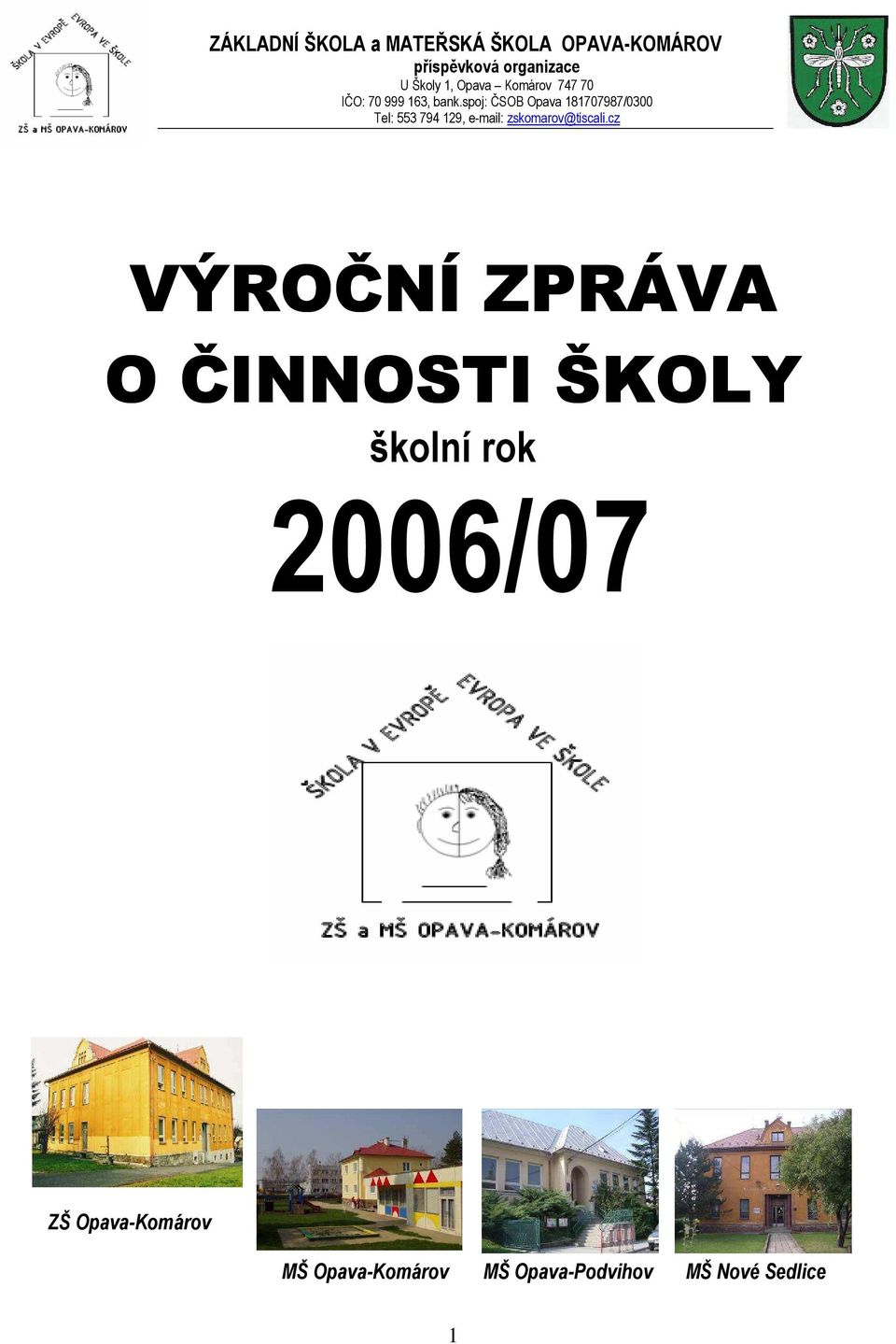 spoj: ČSOB Opava 181707987/0300 Tel: 553 794 129, e-mail: zskomarov@tiscali.