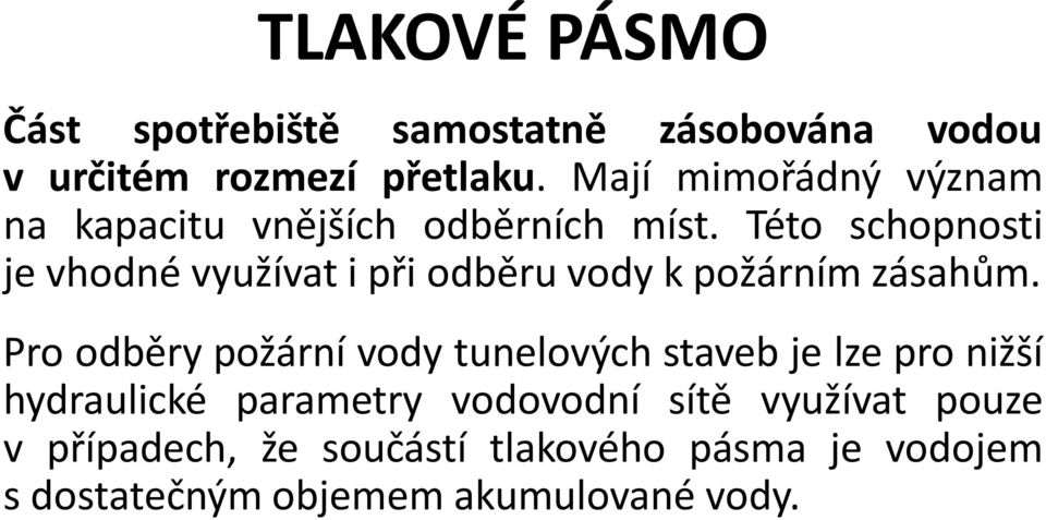 Této schopnosti je vhodné využívat i při odběru vody k požárním zásahům.