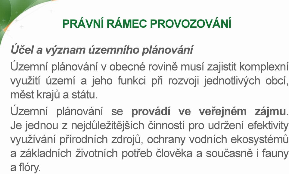 Územní plánování se provádí ve veřejném zájmu.